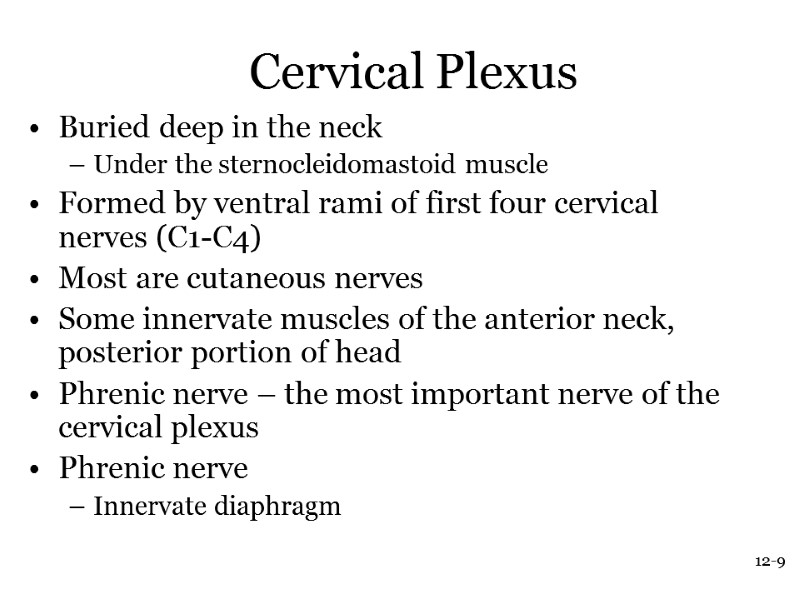 12-9 Cervical Plexus Buried deep in the neck Under the sternocleidomastoid muscle Formed by